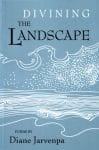 Divining the Landscape by Diane Jarvenpa